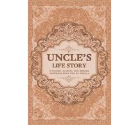 Uncle’s Life Story: A Guided Journal and Memory Keepsake Book for My Family