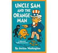 Uncle Sam and the Orange Man: A whimsical political commentary.: A Rhyming Romp Through Modern American Mayhem.