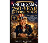 UNCLE SAM'S 250-YEAR INTERVENTION: America's Recovery Story: All 12 Steps, One Unexpected Sponsor, and the Reconciliation We've All Been Waiting For