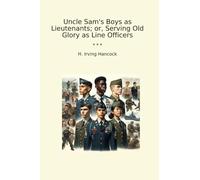 Uncle Sam's Boys as Lieutenants; or, Serving Old Glory as Line Officers (Classic Books)