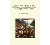 Uncle Sam's Boys in the Philippines; or, Following the Flag against the Moros (Classic Books)