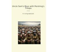 Uncle Sam's Boys with Pershing's Troops (Classic Books)