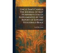 Uncle Sam's Camels: The Journal of May Humphreys Stacey Supplemented by the Report of Edward Fitzgerald Beale