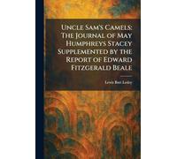 Uncle Sam's Camels: The Journal of May Humphreys Stacey Supplemented by the Report of Edward Fitzgerald Beale