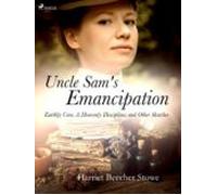 Uncle Sams Emancipation; Earthly Care A Heavenly Discipline; And Other