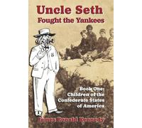 Uncle Seth Fought the Yankees: Book One: Children of the Confederate States of America: 1