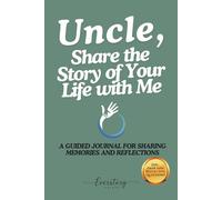 Uncle, Share the Story of Your Life with Me: A Guided Journal for Sharing Memories and Reflections
