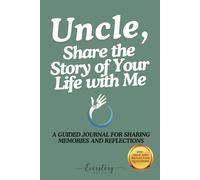 Uncle, Share the Story of Your Life with Me: A Guided Journal for Sharing Memories and Reflections