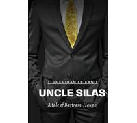 Uncle Silas: A Tale of Bartram-Haugh: An Original and Unabridged Edition
