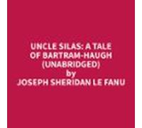 Uncle Silas: A Tale Of Bartram-haugh (unabridged) (audiolibro)