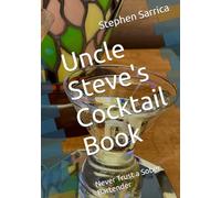 Uncle Steve's Cocktail Book: Never Trust a Sober Bartender