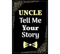 Uncle Tell Me Your Story: An Uncle's Prompted Journal to Capture Adventures, Lessons, and Heartfelt Family Tales.