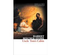 Uncle Tom’s Cabin: An Essential Classic Novel of the Abolitionist Movement and the American Civil War (Collins Classics)