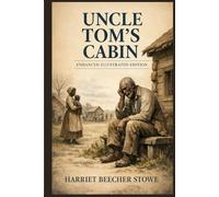 Uncle Tom’s Cabin: Enhanced Illustrated Edition