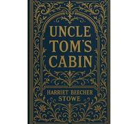Uncle Tom’s Cabin or Life among the Lowly