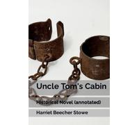 Uncle Tom's Cabin: Historical Novel (annotated)