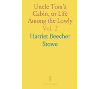 Uncle Tom's Cabin, or Life Among the Lowly