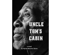 Uncle Tom's Cabin Or Life Among the Lowly: Unabridged Edition