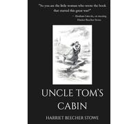 Uncle Tom's Cabin: The Book That Inspired Abraham Lincoln and Helped End Slavery in America