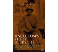Uncle Toms Story Of His Life: An Autobiography Of The Rev. Josiah Hens
