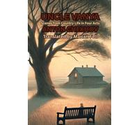 UNCLE VANYA: Scenes from Country Life in Four Acts