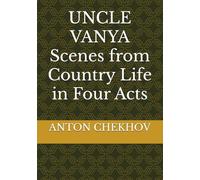 UNCLE VANYA Scenes from Country Life in Four Acts