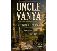 UNCLE VANYA: Scenes from Country Life in Four Acts