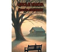 UNCLE VANYA: Scenes from Country Life in Four Acts