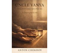 UNCLE VANYA: Scenes from Country Life in Four Acts