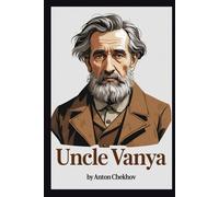 UNCLE VANYA: Scenes from Country Life in Four Acts