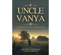UNCLE VANYA: Scenes from Country Life in Four Acts