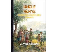 UNCLE VANYA: Scenes from Country Life in Four Acts