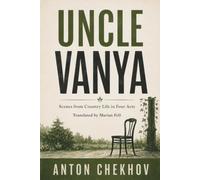 UNCLE VANYA: Scenes from Country Life in Four Acts