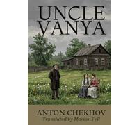 UNCLE VANYA: Scenes from Country Life in Four Acts