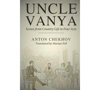 UNCLE VANYA: Scenes from Country Life in Four Acts