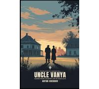 UNCLE VANYA: Scenes from Country Life in Four Acts