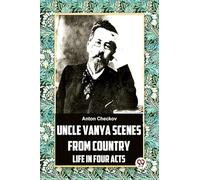 Uncle Vanya Scenes From Country Life In Four Acts