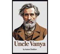 UNCLE VANYA: Scenes from Country Life in Four Acts