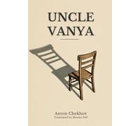 UNCLE VANYA: Scenes from Country Life in Four Acts