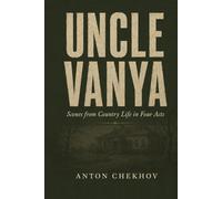 Uncle Vanya: Scenes from Country Life in Four Acts