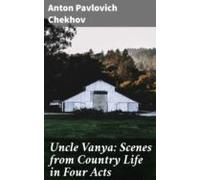 Uncle Vanya: Scenes From Country Life In Four Acts (ebook)