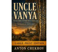 UNCLE VANYA: Scenes from Country Life in Four Acts | Large Print Version