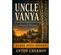 UNCLE VANYA: Scenes from Country Life in Four Acts | Large Print Version