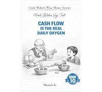 Uncle Walter Says That Cash Flow Is the Real Daily Oxygen: 10 (Uncle Walter’s Wise Money Stories)