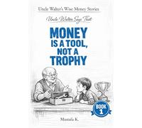 Uncle Walter Says That Money Is a Tool, Not a Trophy (Uncle Walter’s Wise Money Stories)