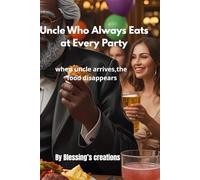 Uncle Who Always Eats at Every Party: When uncle arrives,the food disappears