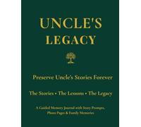 Uncle's Legacy: Preserve Uncle's Stories Forever Through Guided Prompts, Family Memories, Life Lessons, Photo Pages & Letters to Future Generations