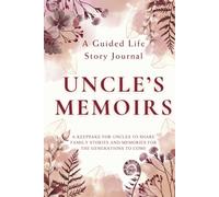 Uncle's Memoirs - A Guided Life Story Journal: Keepsake for Uncles to Share Their Life Stories, Family Memories and Legacy for the Generations to Come