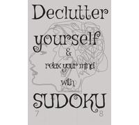 Unclutter Yourself with Sudoku Puzzle: Sudoku for the cluttered mind | Relax and Focus with Sudoku Puzzle book | 50+ puzzles, Easy to read | [6X9, 110 pages]
