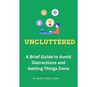UNCLUTTERED: A Brief Guide to Avoid Distractions and Getting Things Done (UNBOUND)